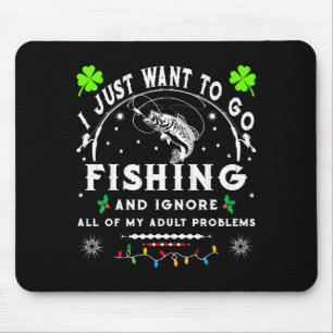 I Just Want To Go Fishing & Ignore All Of My A Mouse Pad