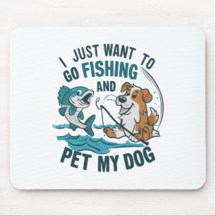 I Just Want To Go Fishing And Pet My Dog 2 Mouse Pad