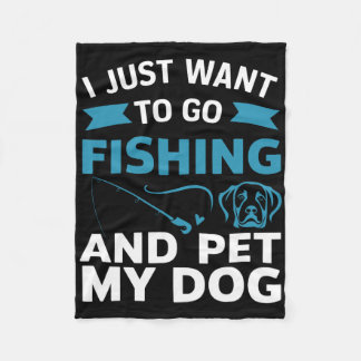 I Just Want To Go Fishing And Pet My Dog  Fleece Blanket