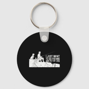 I Just Want To Go Fishing And Pet My-dog Key Ring
