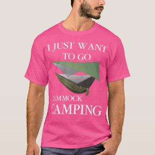 I Just Want To Go Hammock Camping T-Shirt