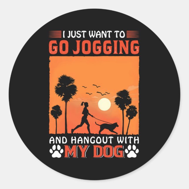I Just Want To Go Jogging And Hangout With My Dog Classic Round Sticker (Front)