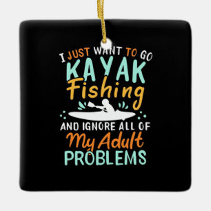 I Just Want To Go Kayak Fishing Ceramic Ornament