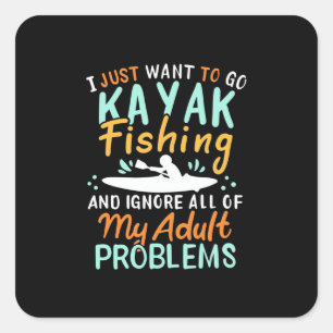 I Just Want To Go Kayak Fishing Square Sticker