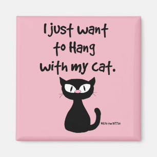 "I just want to hang with my cat." cute black cat Magnet