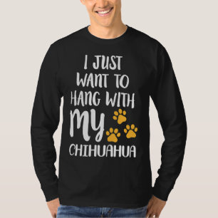 I Just Want To Hang With My Chihuahua Fitted T-Shirt