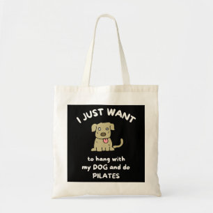 I just want to hang with my dog and do pilates tote bag