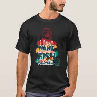 I Just Want To Hang With My Fish And Play Volleyba T-Shirt