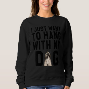 I Just Want To Hang With My Lhasa Apsos Dog Sweatshirt