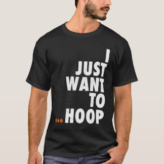 I Just Want to Hoop Three Ball Basketball T-Shirt