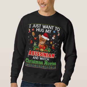I Just Want To Hug My Abyssinian Cat And Watch Chr Sweatshirt