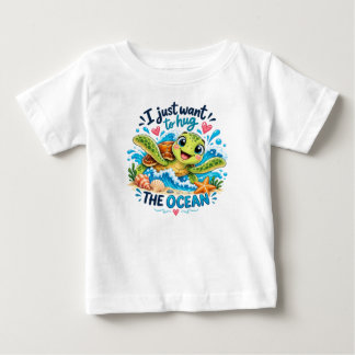 I Just Want to Hug the Ocean Baby T-Shirt