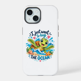 I Just Want to Hug the Ocean – Cute Sea Turtle iPhone 15 Case