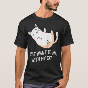 I Just Want To Nap With My Cat Funny Kitten Pet Lo T-Shirt