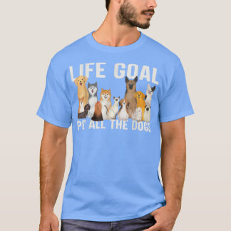 i just want to pet all the dogs life goal pet all T-Shirt