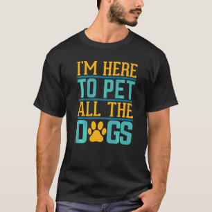 I Just Want To Pet All The Dogs Life Goal Pet All  T-Shirt