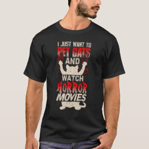 I Just Want to Pet Cats and Watch Horror Movies Fu T-Shirt