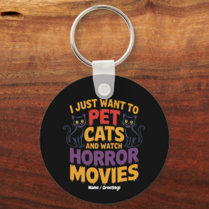I Just Want To Pet Cats And Watch Horror Movies Key Ring