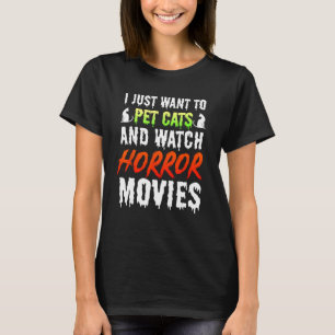 I Just Want To Pet Cats And Watch Horror Movies Sc T-Shirt