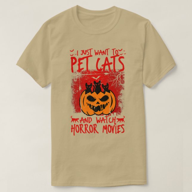 I Just Want to Pet Cats Watch Horror Movies Scary  T-Shirt (Design Front)