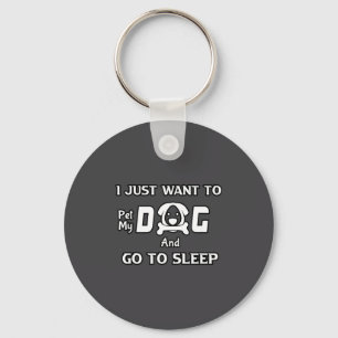 I Just Want To Pet My Dog And Go To Sleep,funny Do Key Ring