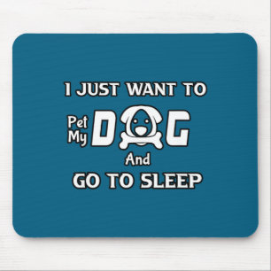 I Just Want To Pet My Dog And Go To Sleep,funny Do Mouse Pad