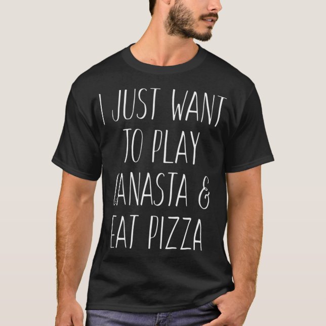I Just Want To Play Canasta and Eat Pizza Lovers C T-Shirt (Front)