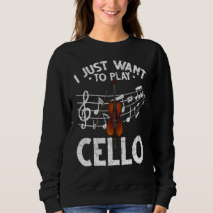 I Just Want To Play Cello Music Notes Orchestra Ce Sweatshirt