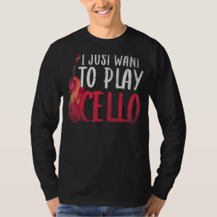 I Just Want To Play Cello Orchestra Music  Cellist T-Shirt