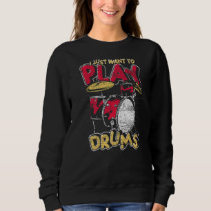 I Just Want To Play Drums Music Drum Set Musician  Sweatshirt