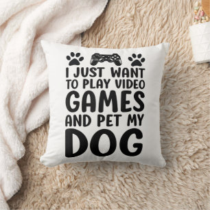 I Just Want To Play Video Games And Pet My Dog Fun Cushion