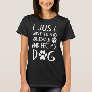 I Just Want To Play Volleyball And Pet My Dog Spor T-Shirt