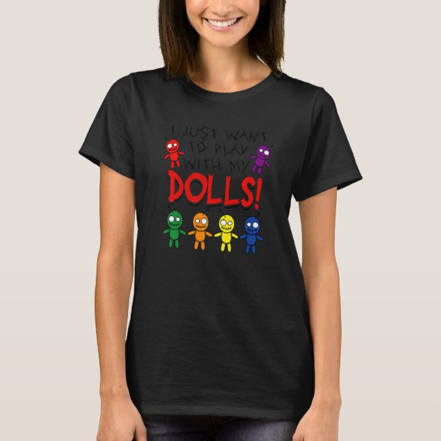 I Just Want to Play with My Dolls Halloween Voodoo T-Shirt (Front)