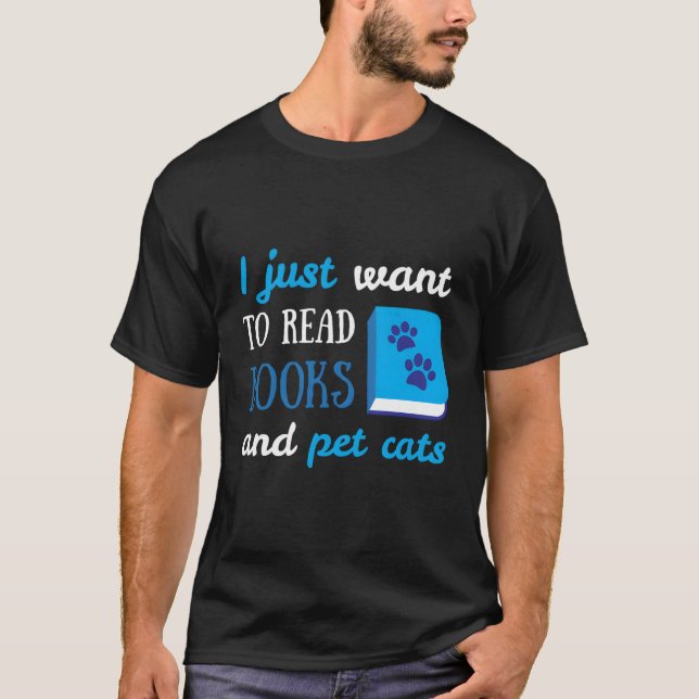 I Just Want To Read Books And Pet Cats Book Cat Lo T-Shirt (Front)