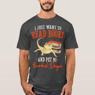 I Just Want To Read Books And Pet My Bearded Drago T-Shirt