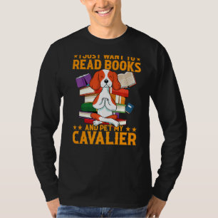 I Just Want To Read Books And Pet My Cavalier T-Shirt