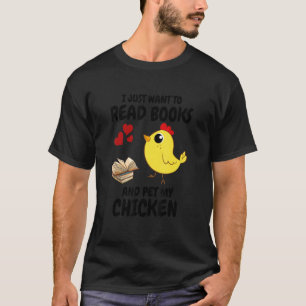 I Just Want To Read Books And Pet My Chicken T-Shirt