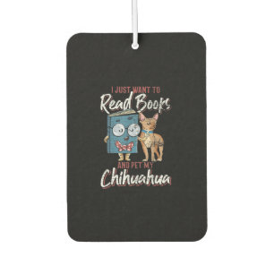 I Just Want To Read Books And Pet My Chihuahua Car Air Freshener
