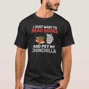 I Just Want To Read Books And Pet My Chinchilla Ow T-Shirt