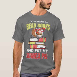 I Just Want to Read Books and Pet My Guinea Pig Cu T-Shirt
