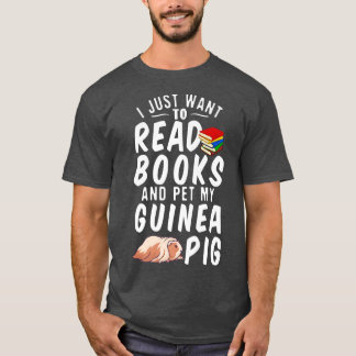 I Just Want To Read Books And Pet My Guinea Pig Pr T-Shirt
