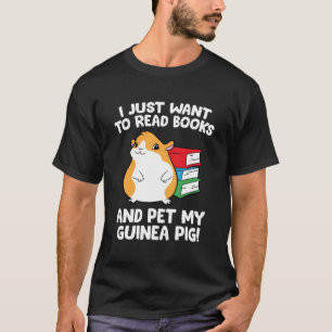 I Just Want To Read Books And Pet My Guinea Pig T-Shirt