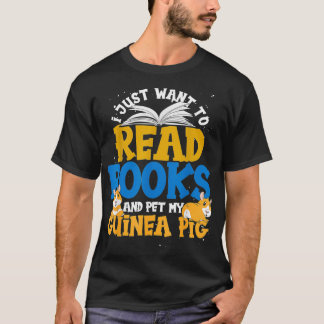 I Just Want To Read Books And Pet My Guinea Pigs T-Shirt