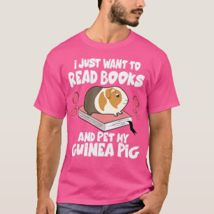 I Just Want To Read Books And Pet My Guinea Pigs T-Shirt