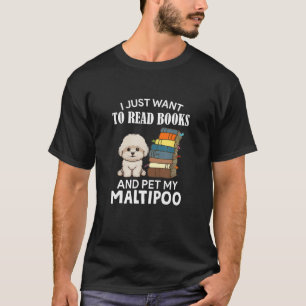 I Just Want To Read Books And Pet My Maltipoo Dog T-Shirt