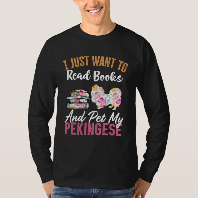 I Just Want to Read Books and Pet my Pekingese T-Shirt (Front)