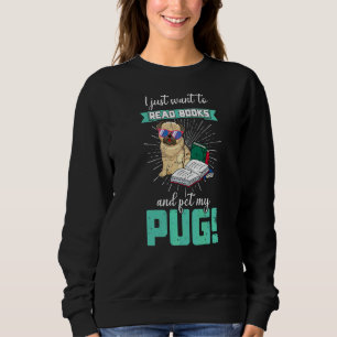 I Just Want To Read Books And Pet My Pug Dog Sungl Sweatshirt