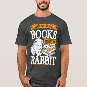 I Just Want To Read Books And Pet My Rabbit  T-Shirt