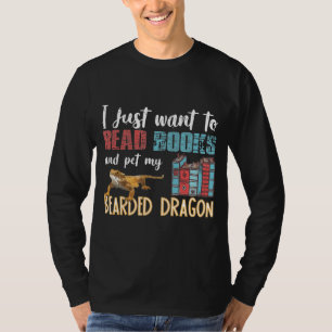 I Just Want To Read Books Pet My Bearded Dragon T-Shirt