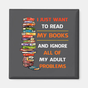 I Just Want To Read My Books Ignore All Of My Adul Magnet